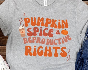 Pumpkin Spice and Reproductive Rights Pro Choice Shirt Feminist t-shirt Womens rights Protest Equality Tee, Fundamental Rights Shirt