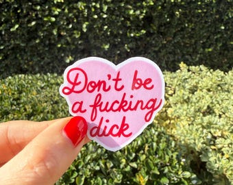 Don’t Be a Fucking Dick waterproof sticker decal/ human rights/ support/ kindle/ owala/ gifts/asshole/men/Valentine’s Day / girlie/ hearts