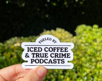 Fueled by Iced Coffee and True Crime Podcasts waterproof sticker decal/junkie/ laptop/water bottle/kindle/decal/gifts/Christmas/mystery/