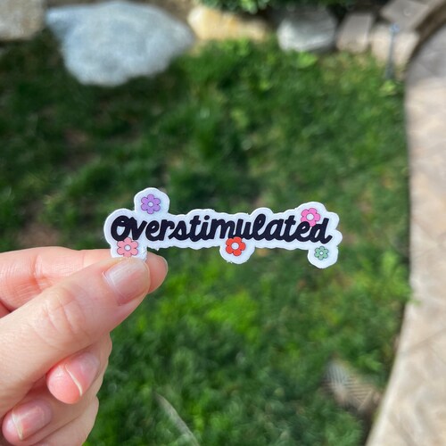 Overstimulated waterproof sticker decal/ mental Health awareness/self love/ Gifts/ decal