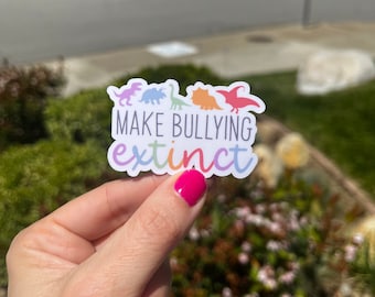 Make Bullying Extinct/ Anxious/ Mental Health Awareness / dinosaur / gifts/ waterproof sticker decal/holographic/anti-bullying/rawr