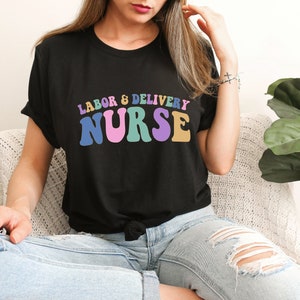 Labor and Delivery Nurse Groovy Tshirt Cute Graphic Crewneck Tee Gift Retro Nurse Graduation RN Gift Tshirts Vintage T Shirt Comfort Colors