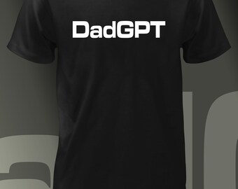 DadGPT T-Shirt: Ask Dad Jokes & Advice