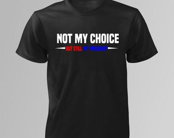 Not My Choice But Still My President