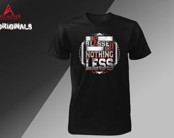 Be Blessed and Nothing Less | Red Alpha Originals Christian T-Shirt