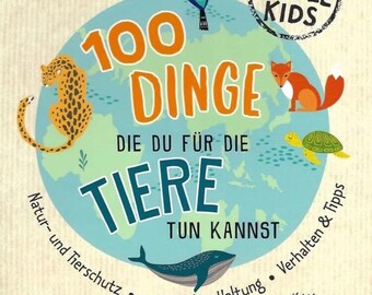 100 Dinge die Du für die Tiere tun kannst | Philip Kiefer | Schwager & Steinlein | Virginia's Naturwerk