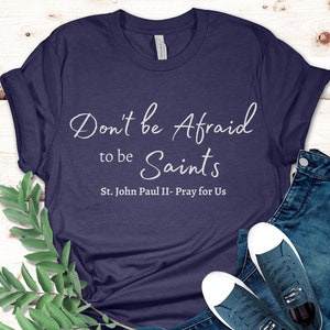 St. John Paul II Shirt, JP2 Shirt, Pope John Paul ii Tee, Catholic Shirt, Saint Quote Shirt, Confirmation Gift, Cute Catholic Shirt for Her