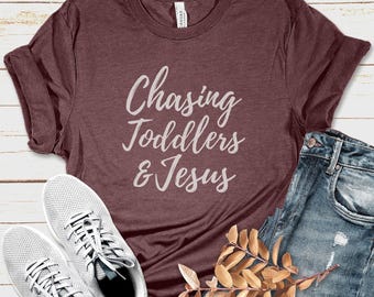 Chasing Toddlers and Jesus Shirt, Christian Mom Shirt, Funny Catholic Mother Shirt, Mother's Day Gift, Catholic Mom Tee, Homeschool Mom Gift