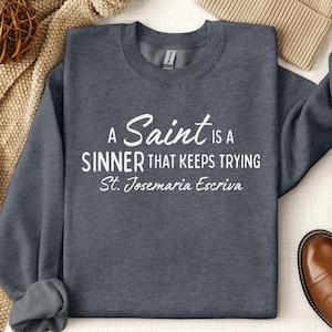 St. Josemaria Escriva &quot;A Saint is a Sinner That Keeps Trying&quot; Crewneck Sweatshirt, Catholic Crewneck, Saint Quote Sweater, Confirmation Gift