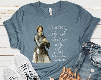 St. Joan of Arc Shirt, I am not Afraid. I was Born to Do This Shirt,  Catholic Saint Shirt, Women's Catholic Shirt, Women's Saint Tee Shirt