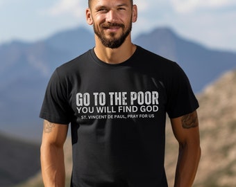 St. Vincent de Paul "Go to the Poor" Shirt, Catholic Shirt, Saint Quote Shirt, Catholic Guy Tee, Confirmation Gift, Missionary Poverty Shirt