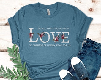 St. Therese of Lisieux Shirt, The Little Flower T-shirt, Catholic Saint Shirt, Catholic Quote Shirt, Catholic top, St. Therese Quote Shirt