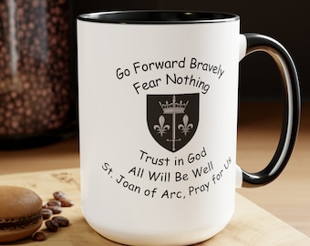 St. Joan of Arc &quot;Go Forward Bravely. Fear Nothing. Trust in God. All Will be Well&quot; Mug, Catholic Coffee Mug, Catholic Saint Coffee Mug