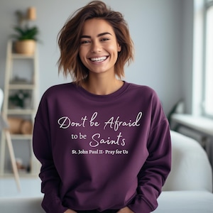 St. John Paul II Crewneck Sweatshirt, Pope JP2 Quote Sweatshirt, Catholic Sweatshirt, Saint Quote Shirt, Catholic Shirt, Confirmation Gift
