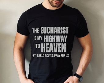 St. Carlo Acutis "The Eucharist is My Highway to Heaven" Shirt, Trendy Catholic Saint Guy's Tee, Modern Saint Quote Tee, Confirmation Gift