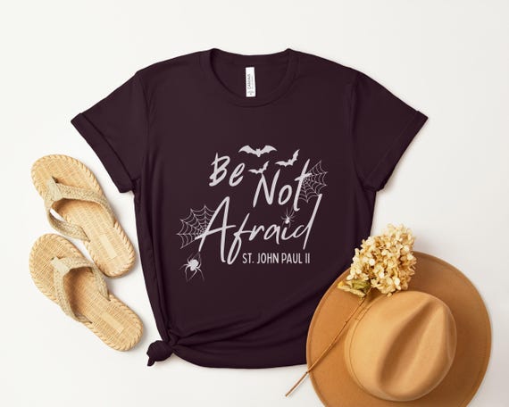 Pope Saint John Paul II Be Not Afraid Shirt, Catholic Halloween Shirt, Christian Fall Autumn Shirt, Saint Quote Tee, All Hallow's Eve Tee