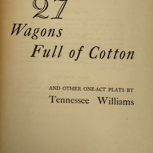 27 Wagons Full Of Cotton by Tennessee Williams copyright 1953 published by New Directions