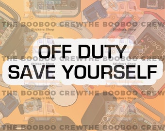 Off Duty Save Yourself Sticker | Water Bottle Stickers | Paramedic, First Responder, FireFighter | Rescue |