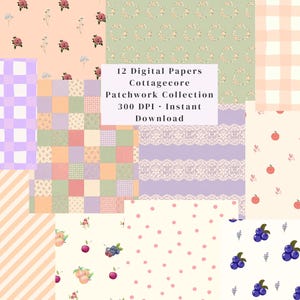 Op de afbeelding: Een collectie van 12 digitale papieren met diverse patronen waaronder bloemenprints, vichy-ruitjes, stippen, kantstructuren en fruitmotieven zoals perziken en bosbessen in een zacht pastelkleurenpalet met de tekst 12 Digital Papers Cottagecore Patchwork Collection 300 DPI Instant Download.