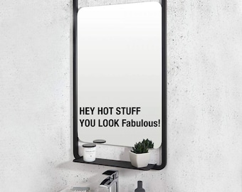 Hey Hot Stuff, You Look Fabulous! Mirror Decal || Inspirational Quotes || Mirror Stickers || Body Positivity Mirror Decal || Gift ideas