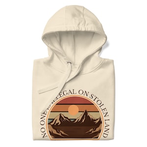 No One Is Illegal on Stolen Land We Walk on Native Land Unisex Hoodie