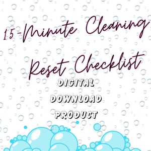 May include: A digital download product with a white background. The image features the text "15-Minute Cleaning Reset Checklist" in a cursive font, along with illustrations of bubbles and a green soap.