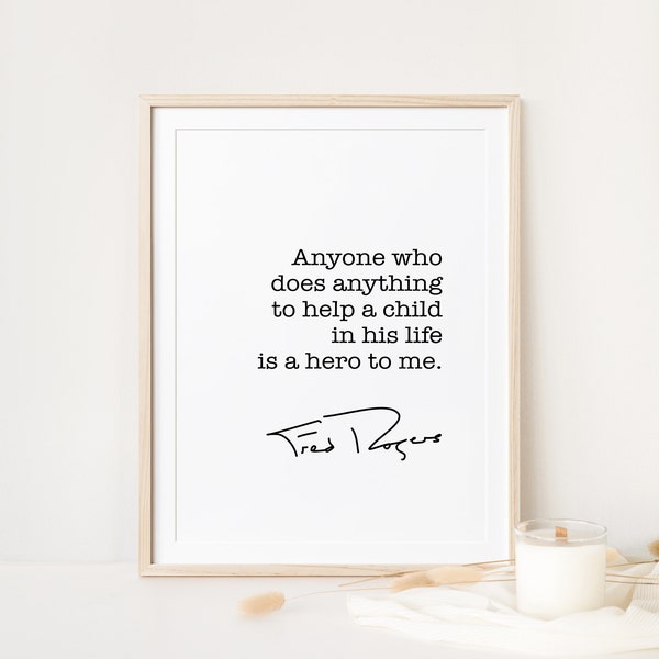 Fred Rogers Quote: Anyone who does anything to help a child in his life is a hero to me, Downloadable Quotes