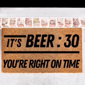 It's Beer : 30 You're Right On Time Doormat, Welcome Doormat, Beer Doormat, Beer Lover Gift, Bachelor Pad Gift, Funny Doormat, Mancave Gift