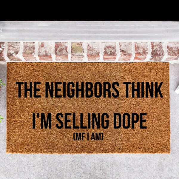 The Neighbors Think I'm Selling Dope Doormat, Funny Doormat, Delivery Doormat, Weed Doormat, Rapper Doormat, Rap Doormat