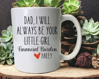 Dad I Will Always Be Your Financial Burden Mug, Fathers Day Gift, Fathers Day Mug, Coffee Mug For Dad, Mug For Dad, Gift For Dad