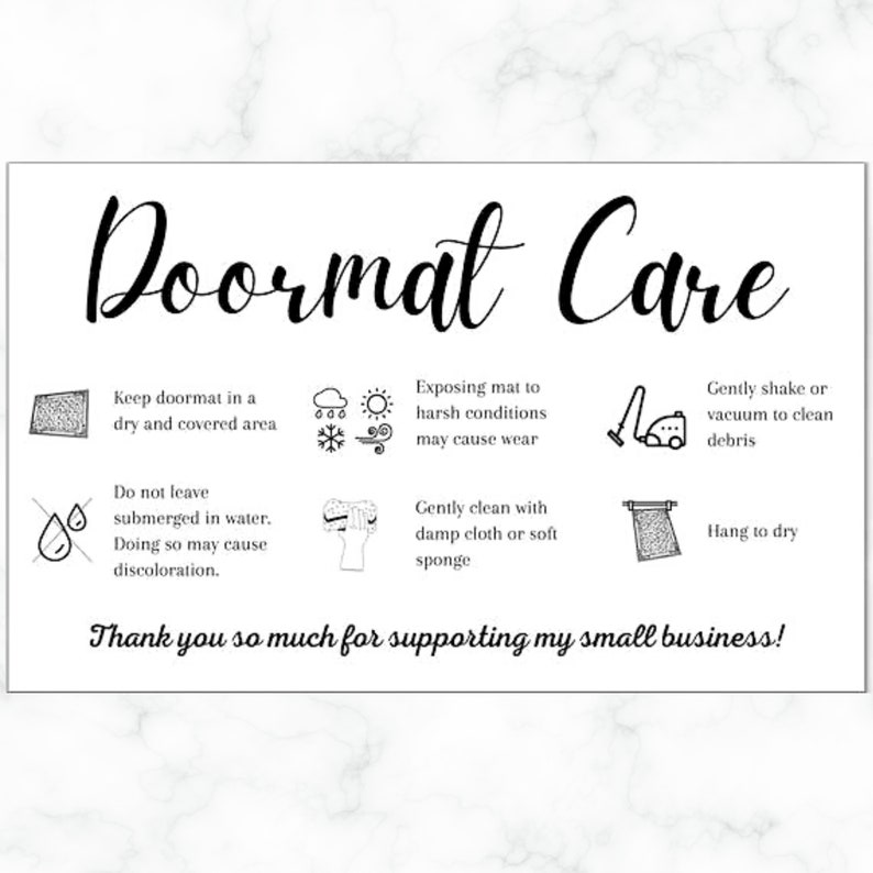 May include: Black and white illustration of a doormat care guide with instructions on how to clean and store a doormat. The instructions include keeping the doormat in a dry area, avoiding submerging it in water, gently cleaning it with a damp cloth or sponge, and hanging it to dry. The text also says "Thank you so much for supporting my small business!"