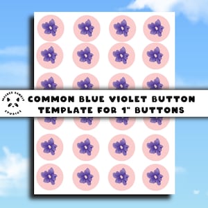 May include: A sheet of 1 inch button templates featuring a blue violet flower design. The sheet has 18 circles with the flower design in the center of each circle. The text "COMMON BLUE VIOLET BUTTON TEMPLATE FOR 1" BUTTONS" is at the top of the sheet.