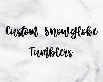 Custom Snowglobe Tumblers