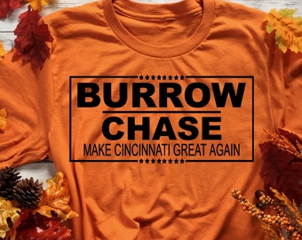 Burrow Chase, Burrow Chase For President, Make Cincinnati Great Again, Cincinnati Football Shirt, Cincinnati Football Gift