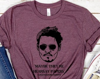 Maybe They're Hearsay Papers, Justice For Johnny Depp, Johnny Depp Trial Shirt,