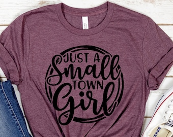 Just A Small Town Girl, Southern Shirt, Southern Women Gift, Country Music Shirt, Country Women Shirt, Country Women, Country Concert Shirt