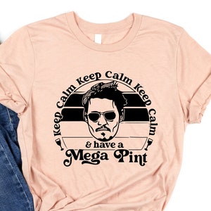 Keep Calm And Have A Mega Pint, Justice For Johnny Depp Vintage Shirt, Johnny Depp Trial Shirt