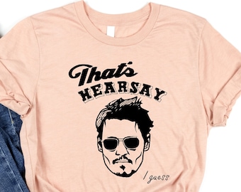 That's Hearsay, Johnny Depp Trial Shirt, Justice For Johnny Depp