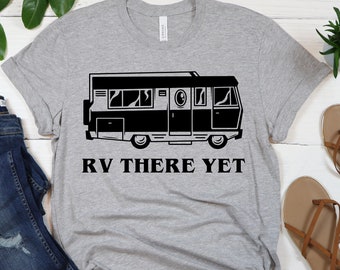 RV There Yet, RV Lovers Shirt, RV Shirt, Rv Owner Shirt, Rv Owner Gift, Traveller Shirt, Traveller Gift, Camping Shirt, Camper Shirt