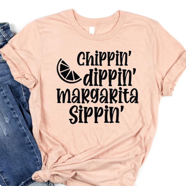 Chippin Dippin Margarita Sippin, Cinco De Mayo Shirt, Cinco De Mayo Gift, Mexican Foodie Shirt, Margarita Lover Gift, Mexican Food Shirt