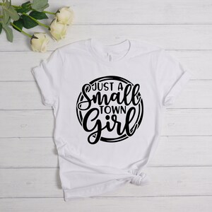 Just A Small Town Girl, Southern Shirt, Southern Women Gift, Country Music Shirt, Country Women Shirt, Country Women, Country Concert Shirt White