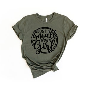 Just A Small Town Girl, Southern Shirt, Southern Women Gift, Country Music Shirt, Country Women Shirt, Country Women, Country Concert Shirt Military Green