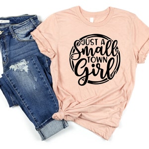 Just A Small Town Girl, Southern Shirt, Southern Women Gift, Country Music Shirt, Country Women Shirt, Country Women, Country Concert Shirt Heather Peach