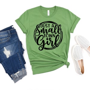 Just A Small Town Girl, Southern Shirt, Southern Women Gift, Country Music Shirt, Country Women Shirt, Country Women, Country Concert Shirt Leaf Green
