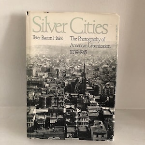 Silver Cities The Photography of American Urbanization 1839-1915 Hales Photo History American Studies Visual History Art 1984