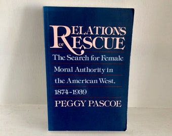 Relations of Rescue Female Moral Authority American West Pascoe Race Class Gender Reformers Womens History Missions Charity 19th 20th