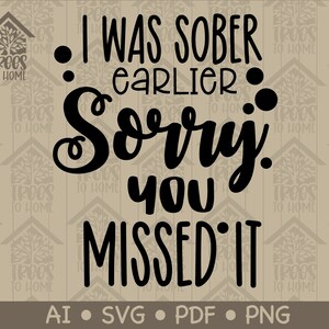 Könnte beinhalten: Schwarzweißes Grafikdesign mit dem Text "Ich war früher nüchtern. Schade, dass du es verpasst hast."  Die Dateiformate AI, SVG, PDF und PNG sind unter dem Text aufgeführt.