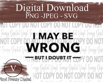Ik kan het mis hebben, maar ik betwijfel of het digitale downloadbestand | Svg | png | jpeg-silhouetcricut