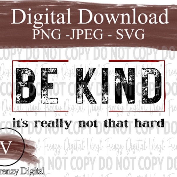 be kind - its really not that hard png svg jpeg instant download  digital cut file or sublimation DTG