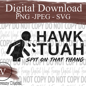 May include: Black and white digital download design featuring a silhouette of a person spitting with the text "HAWK TUAH SPIT ON THAT THANG".